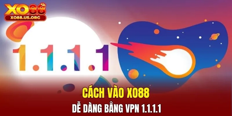 Cách vào XO88 dễ dàng bằng VPN 1.1.1.1