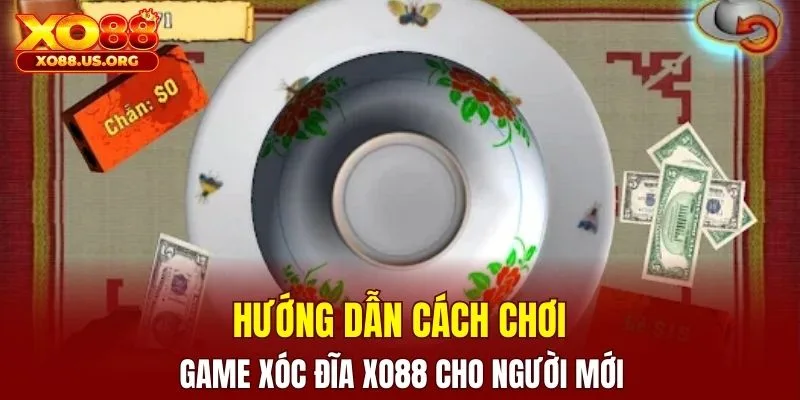 Hướng dẫn tham gia trò chơi game xóc đĩa XO88