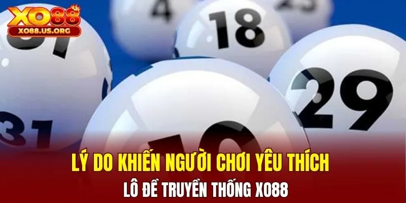Lý do khiến người chơi yêu thích lô đề truyền thống XO88
