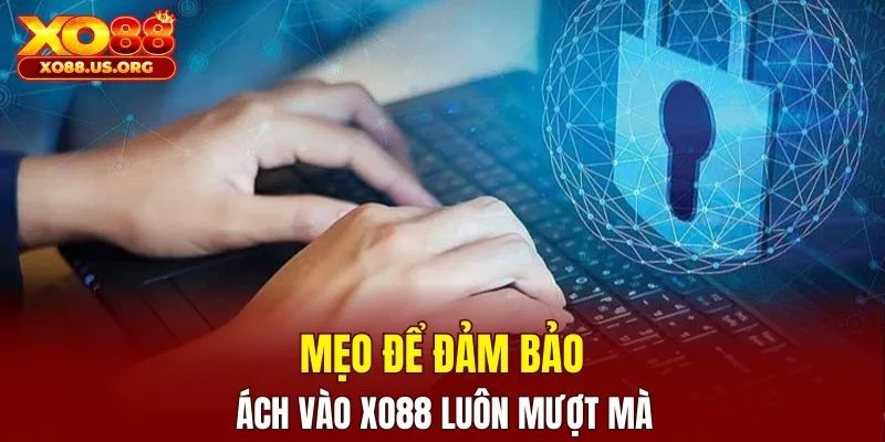Mẹo để đảm bảo cách vào XO88 luôn mượt mà