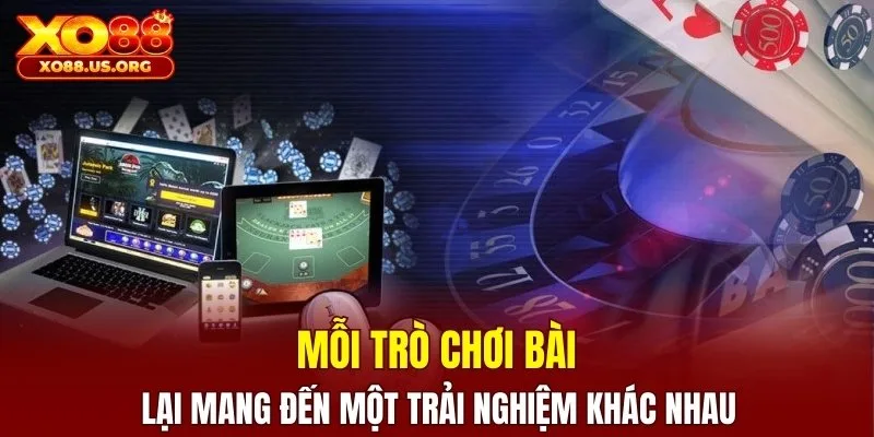 Mỗi trò chơi bài lại mang đến một trải nghiệm khác nhau