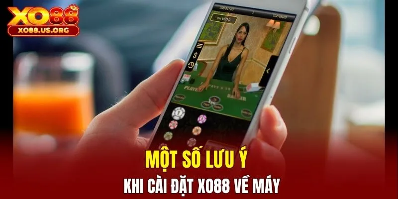 Một số lưu ý khi cài đặt XO88 về máy