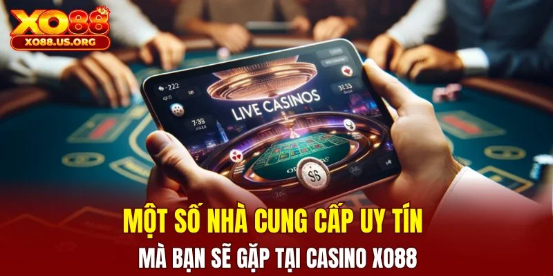 Một số nhà cung cấp uy tín mà bạn sẽ gặp tại casino XO88