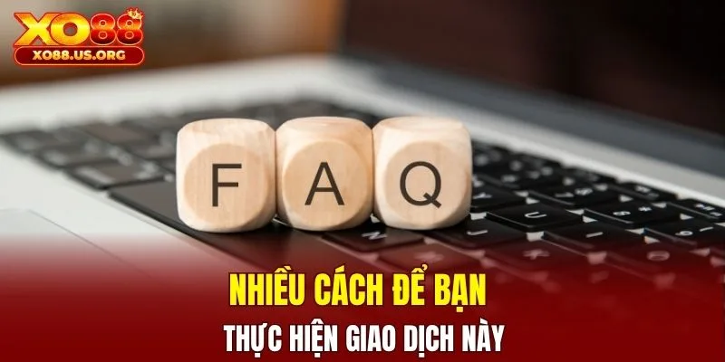 Nhiều cách để bạn thực hiện giao dịch này