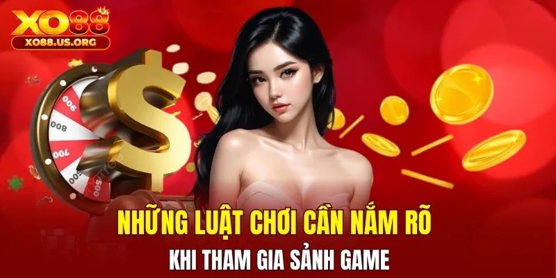 Những luật chơi cần nắm rõ khi tham gia sảnh game
