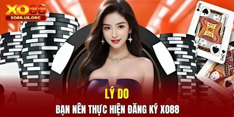 Tại sao bạn nên thực hiện đăng ký XO88 ngay hôm nay?