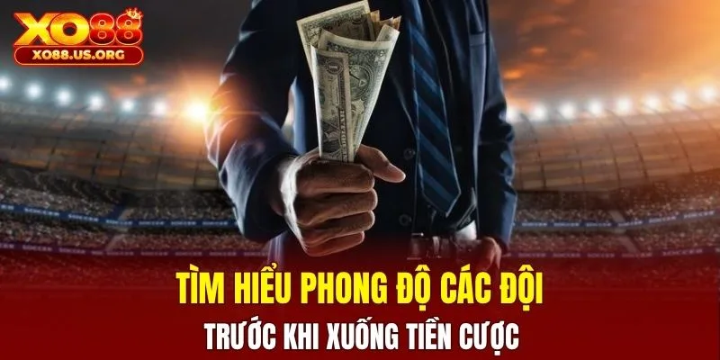 Tìm hiểu phong độ các đội trước khi xuống tiền cược